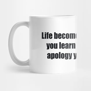 Life becomes easier when you learn to accept the apology you never got Mug